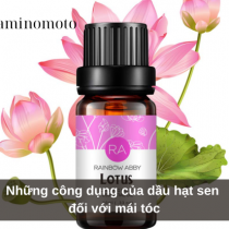 Những công dụng của dầu hạt sen đối với mái tóc